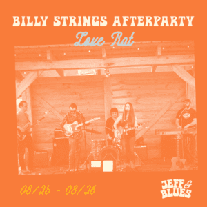 Graphic for Billy Strings Afterparties on August 25 and 26 at Jeff & Blues featuring picture of band performing, Love Rat